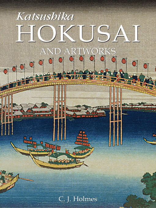 Title details for Katsushika Hokusai and artworks by C.J. Holmes - Wait list